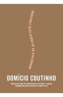 Coperta cărții 'Incredible Revelations of an Earthworm - Domício Coutinho'