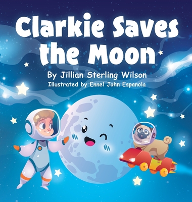 Clarkie Saves the Moon - Jillian Sterling Wilson