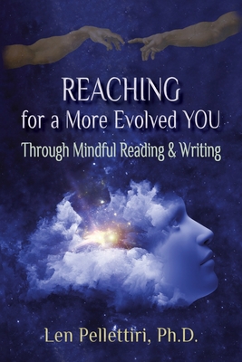 Reaching for a More Evolved You: Through Mindful Reading & Writing - Leonard Pellettiri