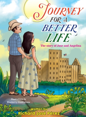JOURNEY FOR A BETTER LIFE (The Story Of Jose and Angelina) - Richard Jose Perez
