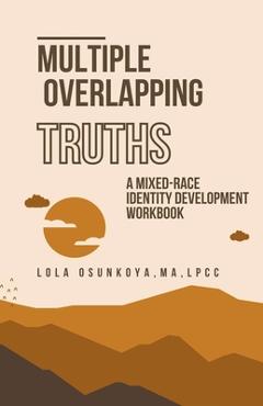 Coperta cărții 'Multiple Overlapping Truths: A Mixed-Race Identity Development Workbook - Lola Osunkoya'