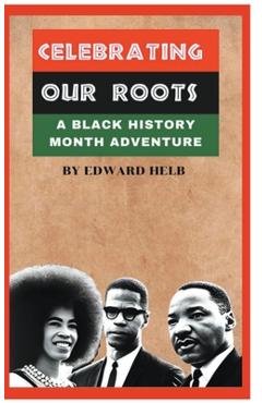 Coperta cărții 'Celebrating Our Roots: A Black History Month Adventure - Edward Helb'