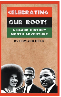 Celebrating Our Roots: A Black History Month Adventure - Edward Helb