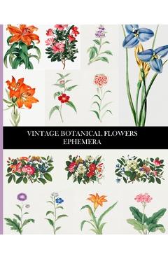 Coperta cărții 'Vintage Botanical Flowers Ephemera: Decorative Paper for Collages, Decoupage and Junk Journals - Vintage Revisited Press'