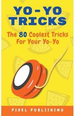 Coperta cărții 'Yo Yo Tricks: The 80 Coolest Tricks for Your Yoyo - Pixel Publishing'