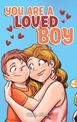 You are a Loved Boy: A Collection of Inspiring Stories about Family, Friendship, Self-Confidence and Love - Nadia Ross