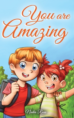 You are Amazing: A Collection of Inspiring Stories about Friendship, Courage, Self-Confidence and the Importance of Working Together - Nadia Ross