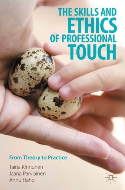 The Skills and Ethics of Professional Touch: From Theory to Practice - Taina Kinnunen