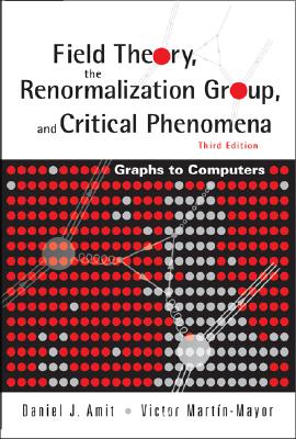 Field Theory, the Renormalization Group, and Critical Phenomena: Graphs to Computers (3rd Edition) - Daniel J. Amit