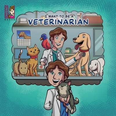 I Want To Be A Veterinarian: Modern Careers For Kids - Caballero Peza Mauricio