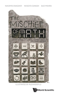 Mischief of Math, The: Short Stories on Clowns, Contortionists and Court-Jesters - Inavamsi Enaganti