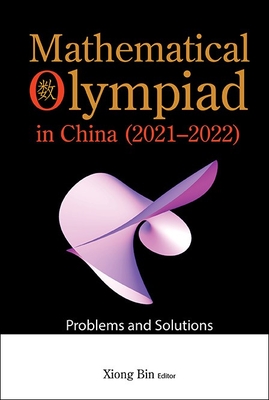 Mathematical Olympiad in China (2021-2022): Problems and Solutions - Bin Xiong