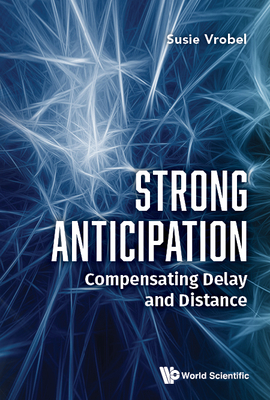 Strong Anticipation: Compensating Delay and Distance - Susie Vrobel