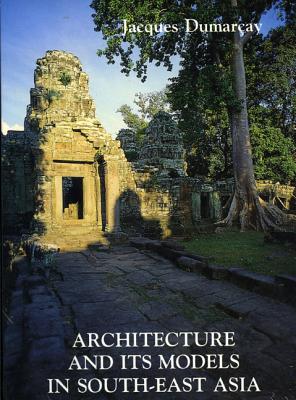 Coperta cărții 'Architecture and Its Models in Southeast Asia - Jacques Dumaray'
