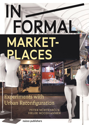In/Formal Marketplaces: Experiments with Urban Reconfiguration - Helge Mooshammer