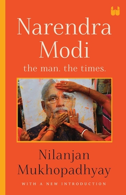 Narendra Modi: The Man, The Times - Nilanjan Mukhopadhyay