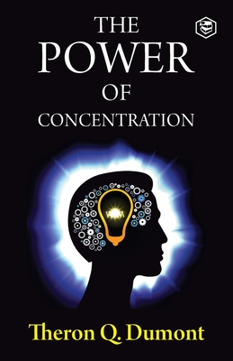 The Power of Concentration - Theron Q. Dumont