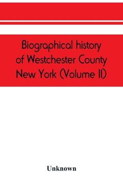 Poza produsului Biographical history of Westchester County, New York (Volume II) - Unknown