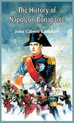 The History of Napoleon Bonaparte - John Gibson Lockhart