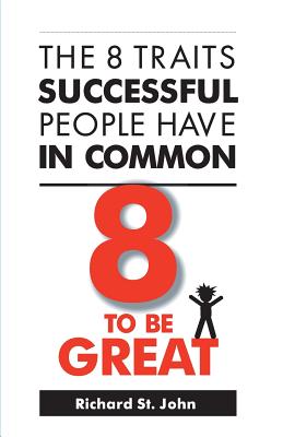 Coperta cărții '8 to Be Great: The 8 Traits Successful People Have in Common - Richard St John'