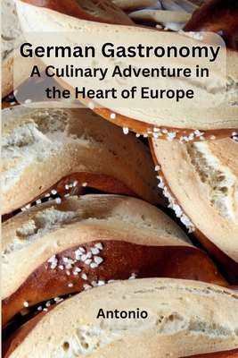 German Gastronomy: A Culinary Adventure in the Heart of Europe - Antonio
