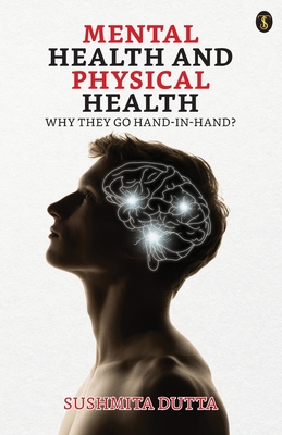 Mental Health And Physical Health: Why They Go Hand-in-hand? - Sushmita Dutta
