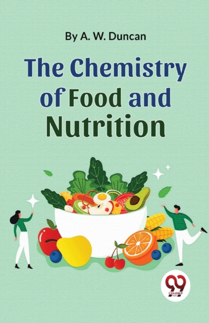 The Chemistry Of Food And Nutrition - A. W. Duncan