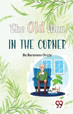 The Old Man In The Corner - Baroness Orczy