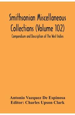 Coperta cărții 'Smithsonian Miscellaneous Collections (Volume 102) Compendium And Description Of The West Indies - Antonio Vazquez De'