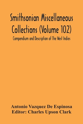Smithsonian Miscellaneous Collections (Volume 102) Compendium And Description Of The West Indies - Antonio Vazquez De Espinosa