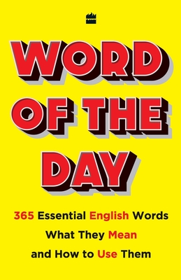 Word of the Day: 365 Essential English Words, What They Mean, and How Touse Them - No Author