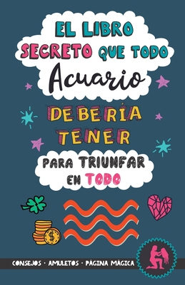 El libro secreto que todo Acuario debería tener para triunfar en todo: Horóscopo Acuario: consejos, dinero, amor, amuletos y más. Un Libro de Astrolog - Eve Stars