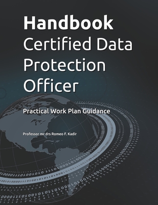 Handbook Certified Data Protection Officer: Practical Work Plan Guidance - Romeo Kadir
