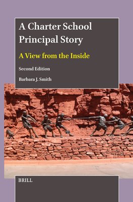 A Charter School Principal Story: A View from the Inside (Second Edition) - Barbara J. Smith