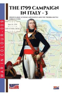 Coperta cărții 'The 1799 campaign in Italy - Vol. 3: French armies at Rome and Naples and the Trebbia battle - Enrico Acerbi'