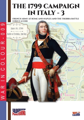 Coperta cărții 'The 1799 campaign in Italy - Vol. 3: French armies at Rome and Naples and the Trebbia battle - Enrico Acerbi'