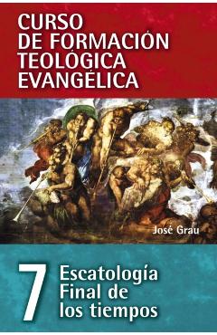 Cft 07 - Escatología Final de Los Tiempos - José Grau