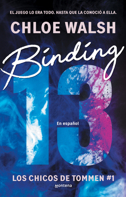 Coperta cărții 'Binding 13 (El Romance Más Épico, Emocional Y Adictivo de Tiktok) - Chloe Walsh'