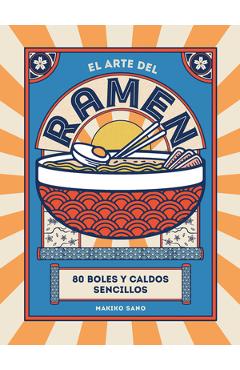 Coperta cărții 'El Arte del Ramen: 80 Boles Y Caldos Sencillos - Makiko Sano'