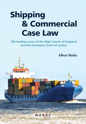 Shipping and Commercial Case Law: 250 leading cases of the High Courts of England and the European Court of Justice. - Albert Badia