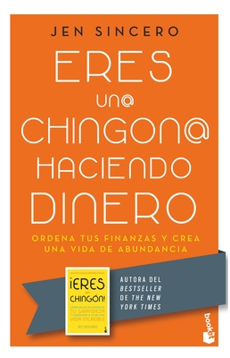 Eres Un@ Chingon@ Haciendo Dinero: Ordena Tus Finanzas Y Crea Una Vida de Abundancia / You Are a Badass at Making Money - Jen Sincero
