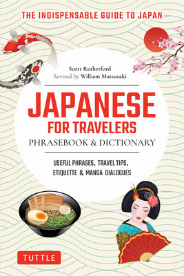 Japanese for Travelers Phrasebook & Dictionary: Useful Phrases, Travel Tips, Etiquette & Manga Dialogues - Scott Rutherford