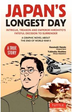 Japan's Longest Day: A Graphic Novel about the End of WWII: Intrigue, Treason and Emperor Hirohito's Fateful Decision to Surrender - Kazutoshi Hando