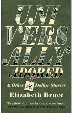 Poza produsului Universally Adored and Other One Dollar Stories - Elizabeth Bruce