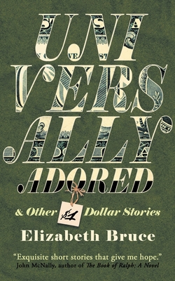 Universally Adored and Other One Dollar Stories - Elizabeth Bruce