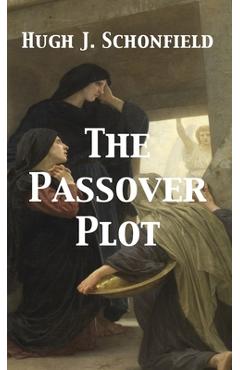 Coperta cărții 'The Passover Plot - Hugh J. Schonfield'