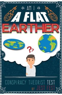 Coperta cărții 'Am I a Flat Earther? Conspiracy Theorist Test: Gag Adult Activity Book for Co-workers - Jest Fest'