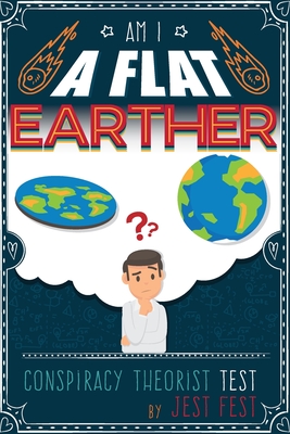 Am I a Flat Earther? Conspiracy Theorist Test: Gag Adult Activity Book for Co-workers - Jest Fest