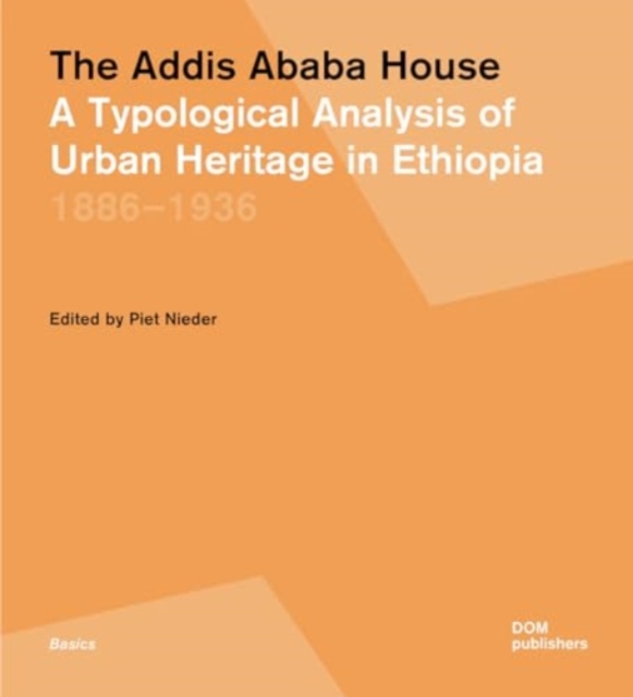 The Addis Ababa House: A Typological Analysis of Urban Heritage in Ethiopia1886-1936 -