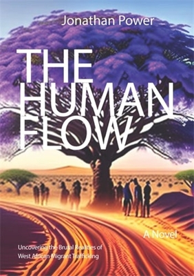 The Human Flow: A Novel Uncovering the Brutal Realities of West African Migrant Trafficking - Jonathan Power